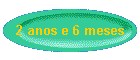2 anos e 6 meses